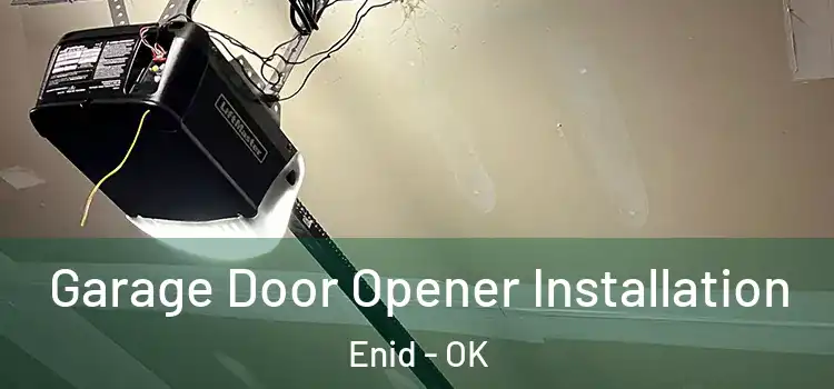  Garage Door Opener Installation Enid - OK