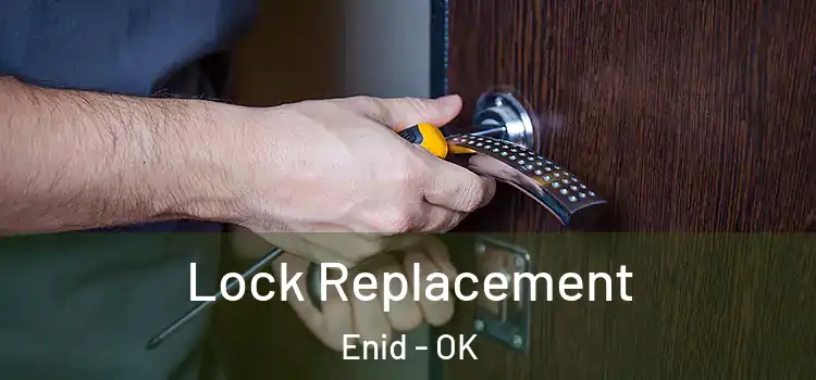  Lock Replacement Enid - OK
